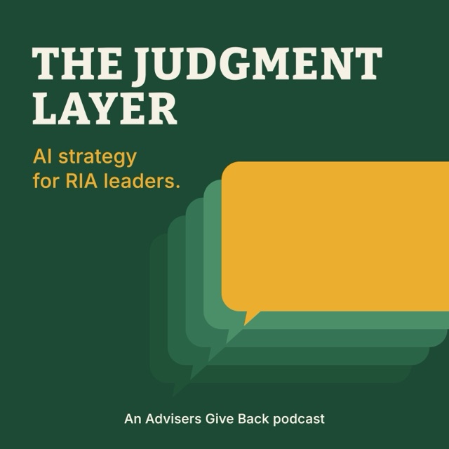 The Judgment Layer: AI strategy for RIA leaders. An Advisers Give Back podcast.